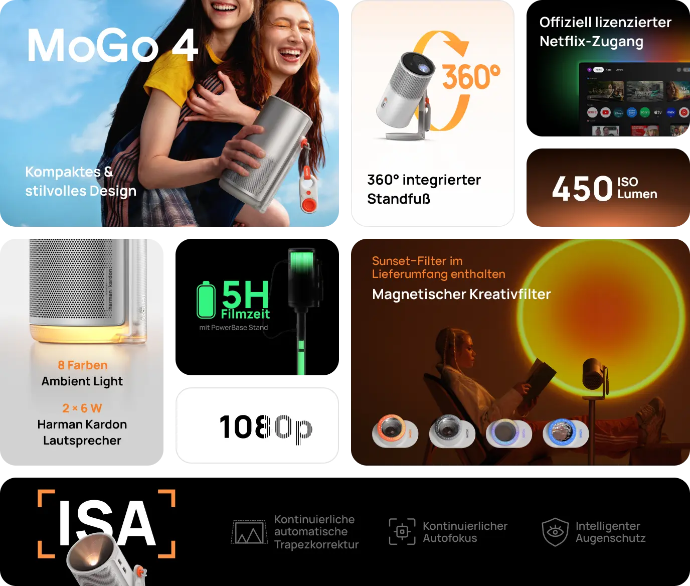 MoGo 4 + PowerBase Stand Intelligenter 1080p Projektor für unterwegs Kompaktes & stilvolles Design  360° integrierter Standfuß  5 Stunden Filmzeit  mit PowerBase Stand  Offiziell lizenzierter Netflix-Zugang  Sunset-Filter im Lieferumfang enthalten Magnetischer Kreativfilter  Mini-Fernbedienung  8 Farben  Ambient Light  2 × 6 W  Harman Kardon Lautsprecher  Kontinuierliche automatische Trapezkorrektur Kontinuierlicher Autofokus Intelligenter Augenschutz  1080p  450 ISO Lumen